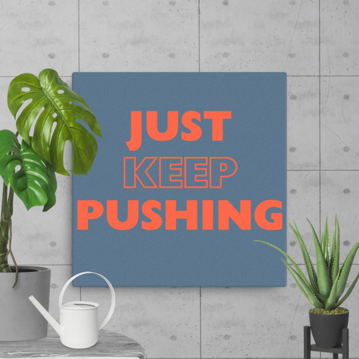 Just Keep Pushing - Thin Canvas