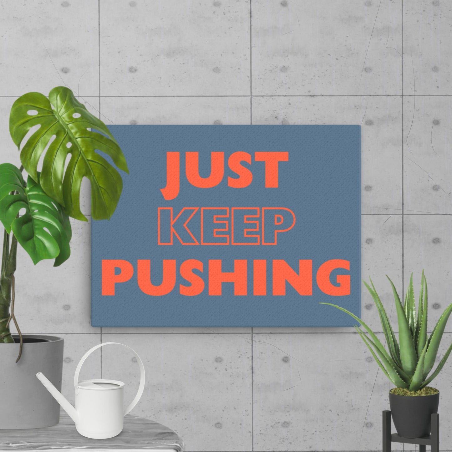 Just Keep Pushing - Thin Canvas