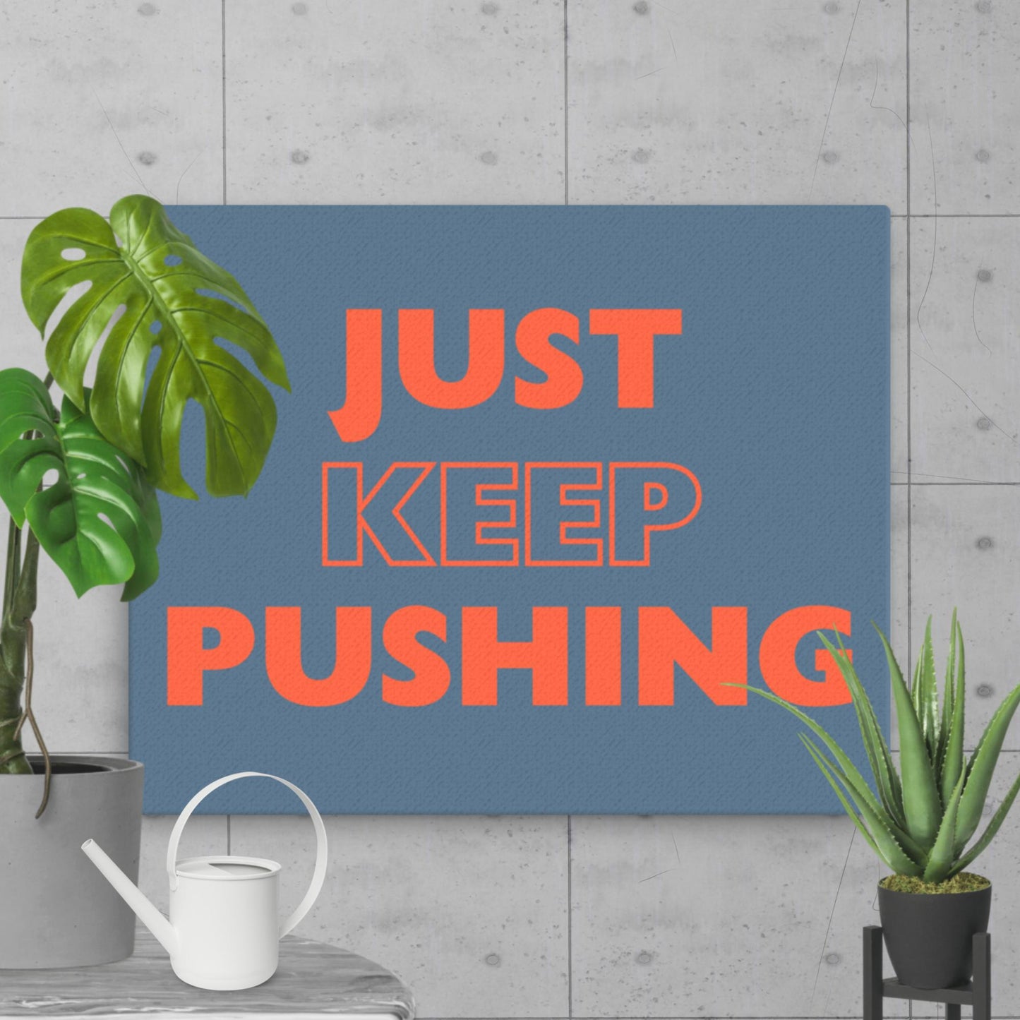 Just Keep Pushing - Thin Canvas