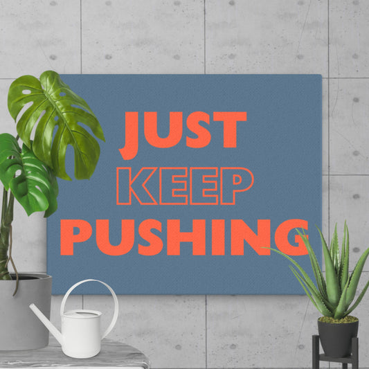 Just Keep Pushing - Thin Canvas