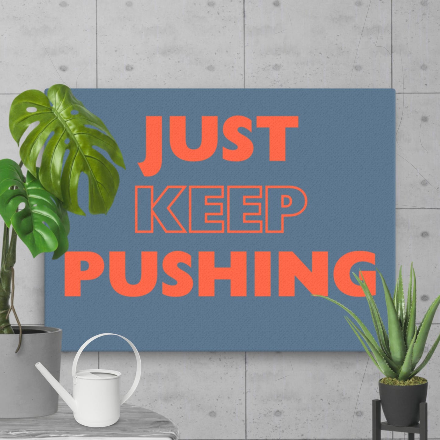 Just Keep Pushing - Thin Canvas