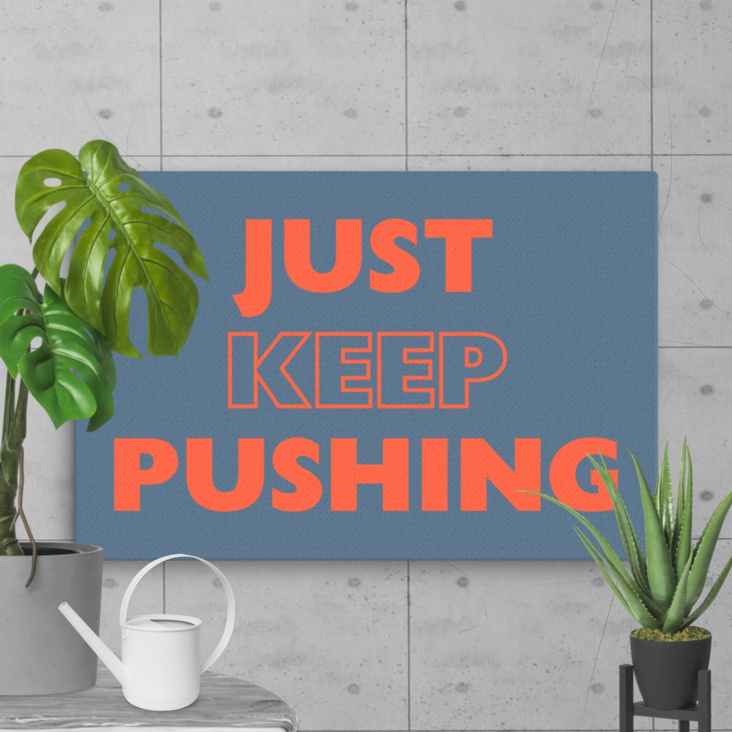 Just Keep Pushing - Thin Canvas