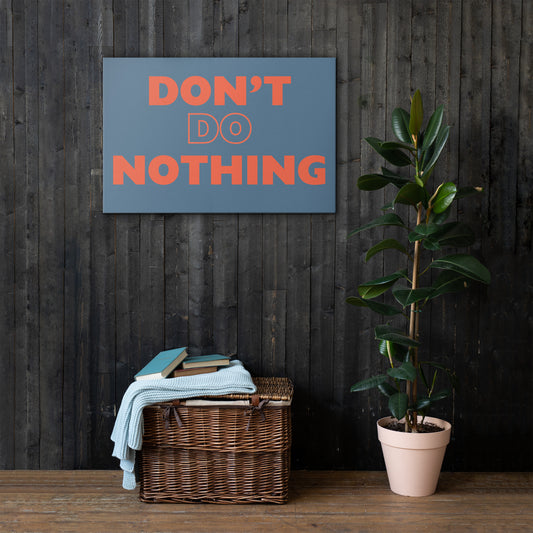 Don't Do Nothing - Thin Canvas